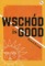 Wschód is GOOD