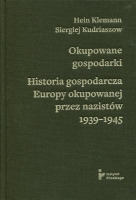 Okupowane gospodarki. Historia ekonomiczna Europy okupowanej przez nazistów 1939–1945 