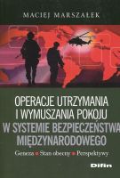 Operacje utrzymania i wymuszania pokoju w systemie bezpieczeństwa międzynarodowego