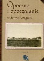 Opoczno i opoczanie w dawnej fotografii