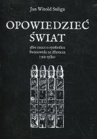 Opowiedzieć świat albo rzecz o symbolice Światowida ze Zbrucz i nie tylko