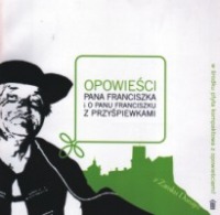 Opowieści pana Franciszka i o panu Franciszku z przyśpiewkami