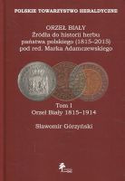 ORZEŁ BIAŁY Źródła do historii herbu państwa polskiego (1815–2015). Tom I Orzeł Biały 1815-1914