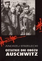 Ostatnie dni obozu Aschwitz