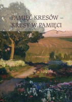 Pamięć Kresów - Kresy w pamięci