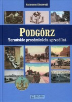 Podgórz. Toruńskie przedmieścia sprzed lat