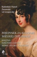 Pojedynek za kulisami wielkiej dyplomacji. Księżna Dorothea Lieven wobec Polski i Polaków