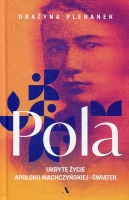Pola. Ukryte życie Apolonii Machczyńskiej-Świątek