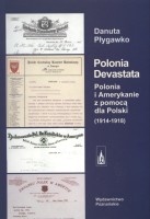 Polonia Devastata. Polonia i Amerykanie z pomocą dla Polski (1914-1918)