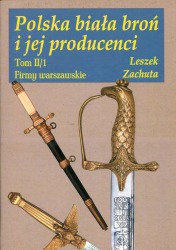 Polska biała broń i jej producenci tom II/1