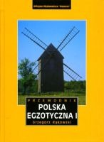 Polska egzotyczna. Przewodnik. Tom I