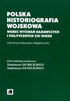 Polska historiografia wojskowa  wobec wyzwań badawczych i politycznych XXI wieku