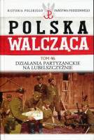 Polska Walcząca Tom 46. Działania partyzanckie na lubelszczyźnie