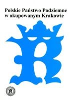 Polskie Państwo Podziemne w okupowanym Krakowie