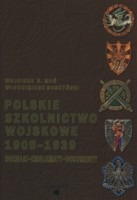 Polskie szkolnictwo wojskowe 1908-1939. Odznaki - emblematy - dokumenty