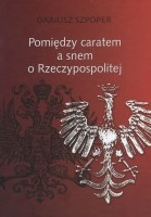 Pomiędzy caratem a snem o Rzeczypospolitej