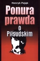 Ponura prawda o Piłsudskim