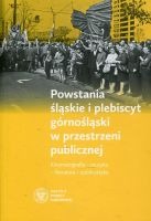 Powstania śląskie i plebiscyt górnośląski w przestrzeni publicznej