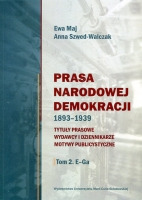 Prasa Narodowej Demokracji 1893–1939. Tytuły prasowe, wydawcy i dziennikarze, motywy publicystyczne. Tom 2: E – Ga