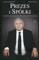 Prezes i Spółki. Imperium Jarosława Kaczyńskiego