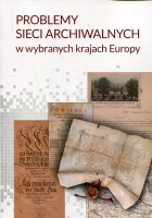 Problemy sieci archiwalnych w wybranych krajach Europy