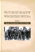 Protokoły rządów Wincentego Witosa. Tom 2. Rządy centroprawicy (1923 i 1926)