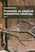 Przewodnik po zabytkach województwa lubuskiego t.1