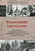 Przewodniki turystyczne i ich znaczenie dla popularyzacji ustaleń polskiej historiografii artystycznej do końca XIX wieku 