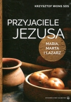 Przyjaciele Jezusa. Maria, Marta i Łazarz