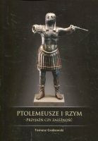 Ptolemeusze i Rzym - przyjaźń czy zależność?