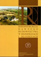 Rekonstrukcja dawnego budownictwa w rezerwatach i skansenach