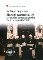 Relacje rządców diecezji warmińskiej z władzami komunistycznymi Polski w latach 1945-1989