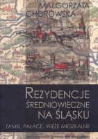 Rezydencje średniowieczne na Śląsku. Zamki, pałace, wieże mieszkalne