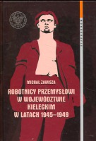 Robotnicy przemysłowi w województwie kieleckim w latach 1945-1949