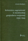 Robotnicy zagraniczni w niemieckiej gospodarce wojennej 1939-1945