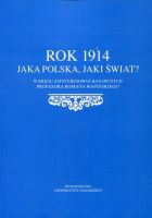 Rok 1914 Jaka Polska, jaki świat?