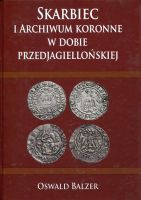 Skarbiec i Archiwum koronne w dobie przedjagiellońskiej 