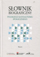 Słownik biograficzny polskiego katolicyzmu społecznego Tom 6