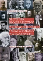 Słownik biograficzny Żydów łódzkich oraz z Łodzią związanych