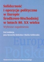 Solidarność i opozycja polityczna w Europie Środkowo-Wschodniej w latach 80. XX wieku