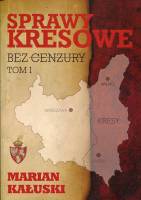 Sprawy kresowe bez cenzury. Tom I