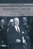 Stanisław Osiecki (1875-1967). Polityk z pasją