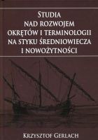 Studia nad rozwojem okrętów i terminologii na styku średniowiecza i nowożytności