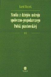 Studia z dziejów ustroju społeczno-gospodarczego Polski piastowskiej