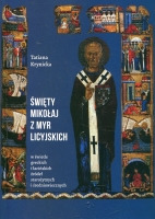 Święty Mikołaj z Myr Licyjskich w świetle greckich i łacińskich źródeł starożytnych i średniowiecznych