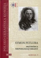 Symon Petlura Przywódca niepodległej Ukrainy