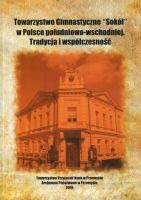 Towarzystwo Gimnastyczne Sokół w Polsce południowo-wschodniej. Tradycja i współczesność