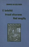 U kolebki, przed ołtarzem, nad mogiłą