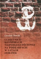 Uczestnicy konspiracji niepodległościowej na Podkarpaciu w latach 1939-1956