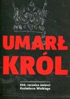 Umarł król. 650. rocznica śmierci Kazimierza Wielkiego